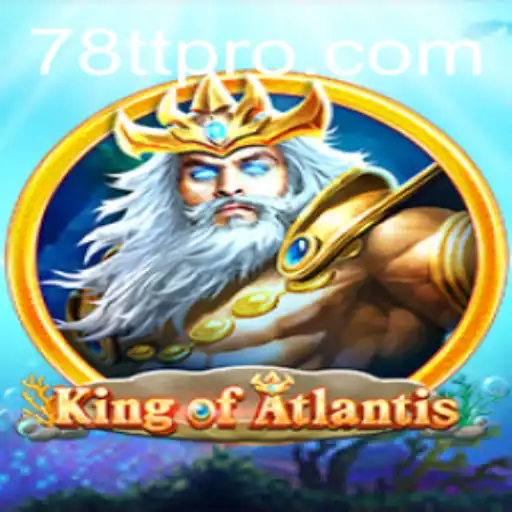 King of Atlantis: Dive into the Legendary Underwater Adventure with 78TT